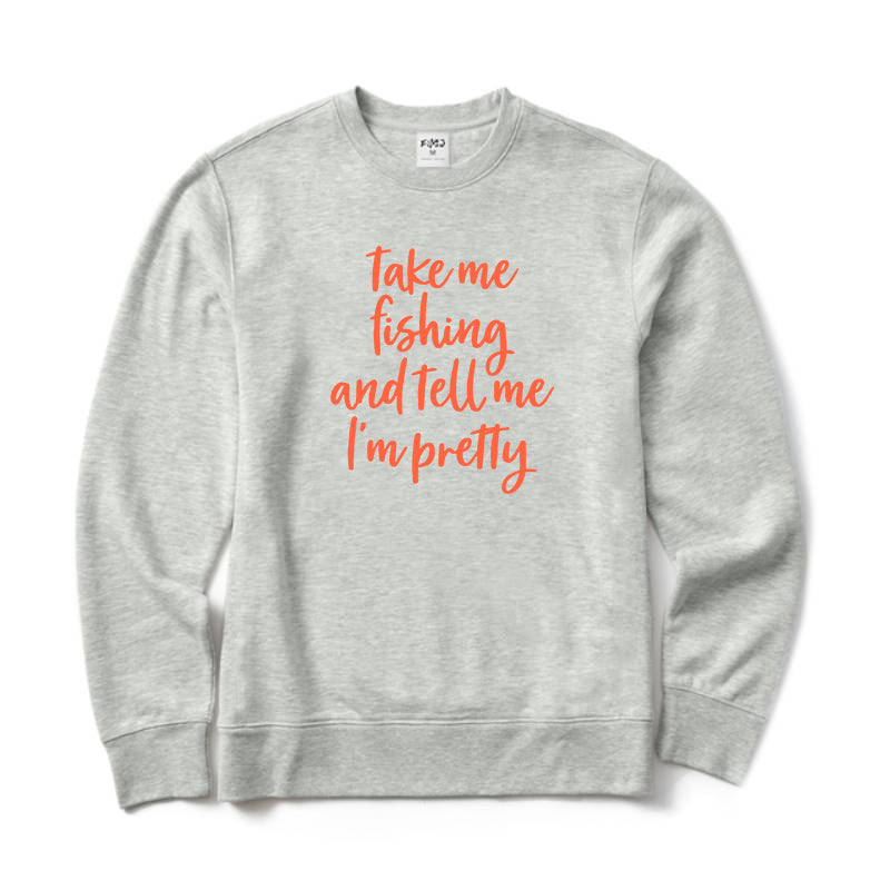 Take Me Fishing and Tell Me I'm Pretty Crewneck Sweatshirt