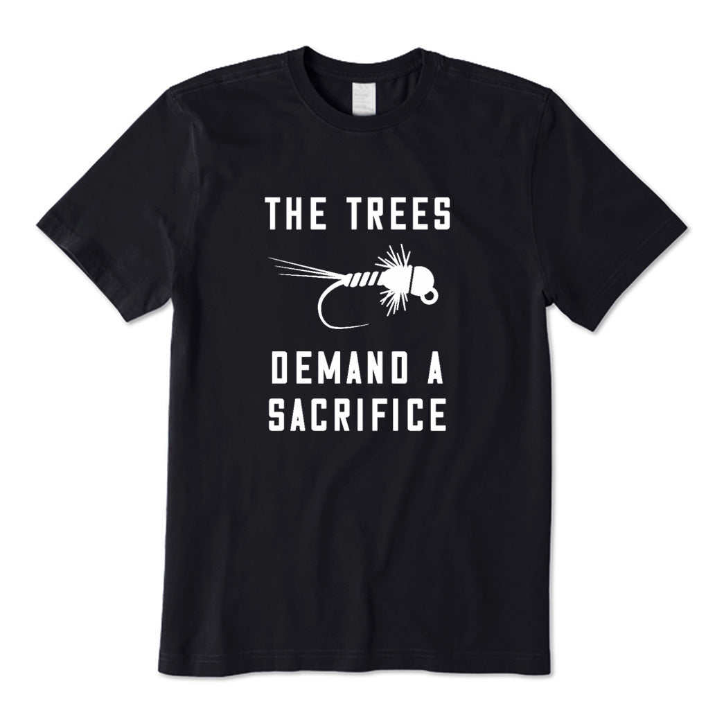 The Trees Demand A Sacrifice T-Shirt