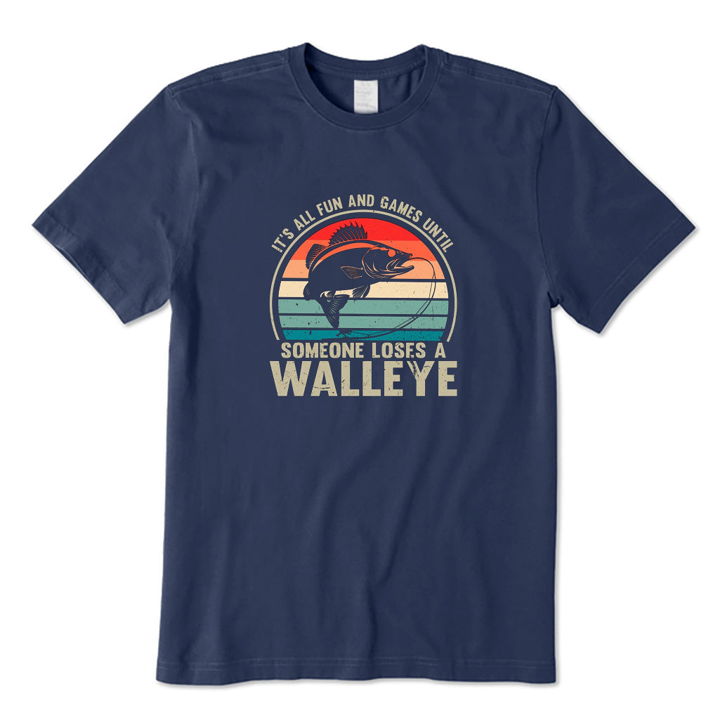 It's All Fun and Games Until Someone Loses A Walleye T-Shirt