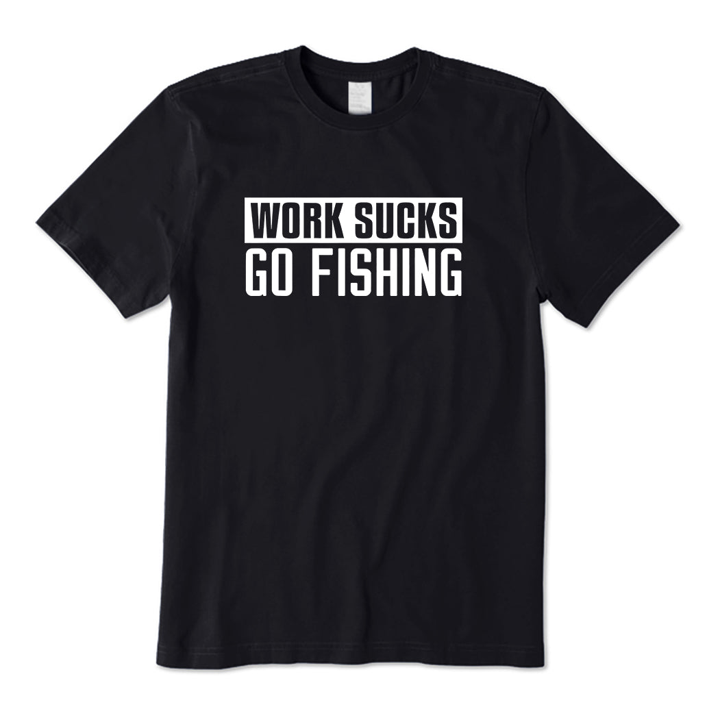 Work Sucks Go Fishing T-Shirt