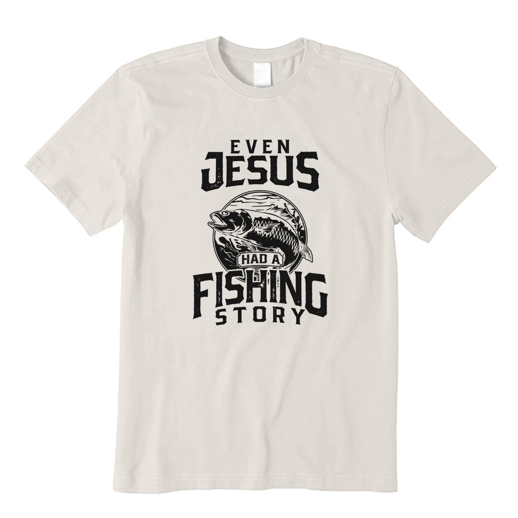 Even Jesus Had A Fishing Story T-Shirt