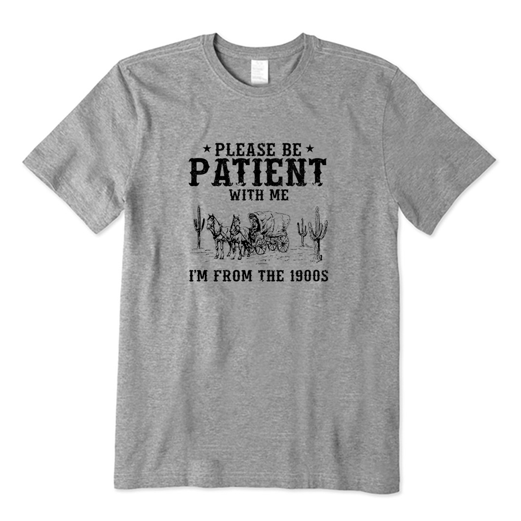 Please Be Patient I'm From The 1900s T-Shirt