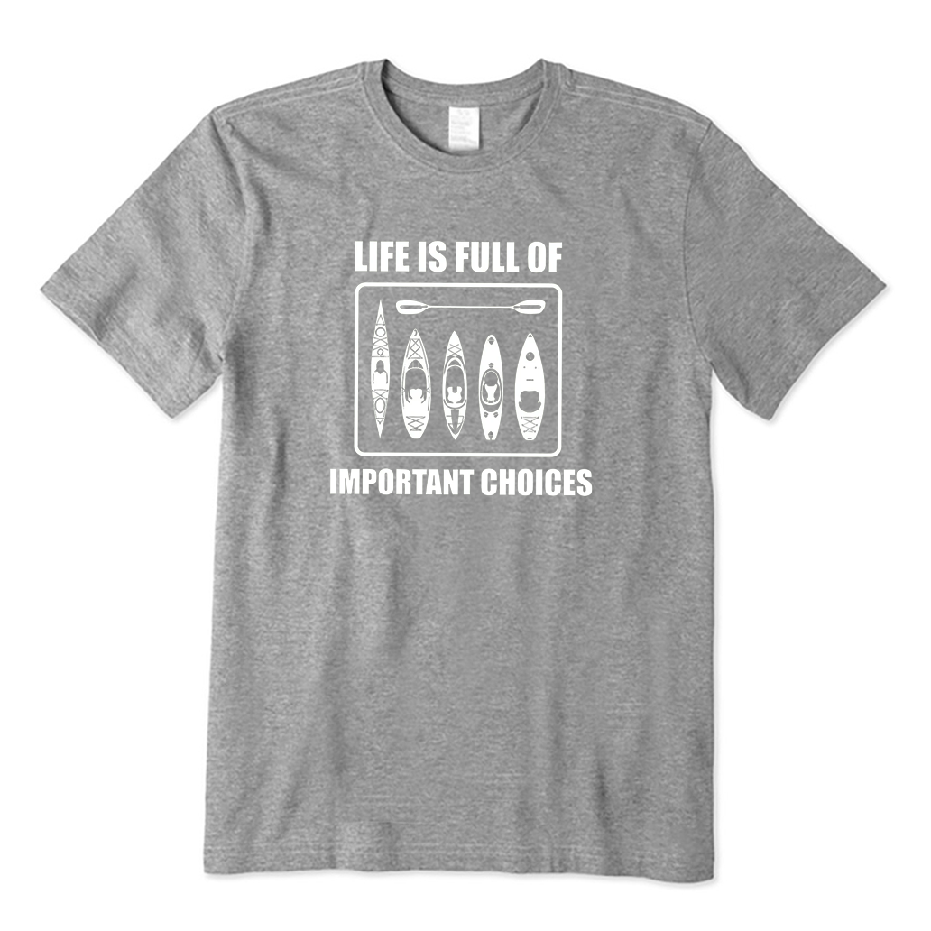 Life Is Full of Important Choices Kayaking T-shirt