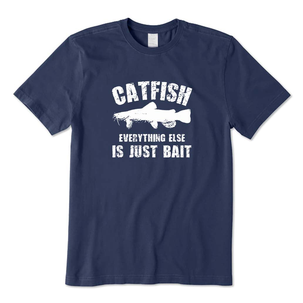 Everything Else Is Just Bait T-Shirt