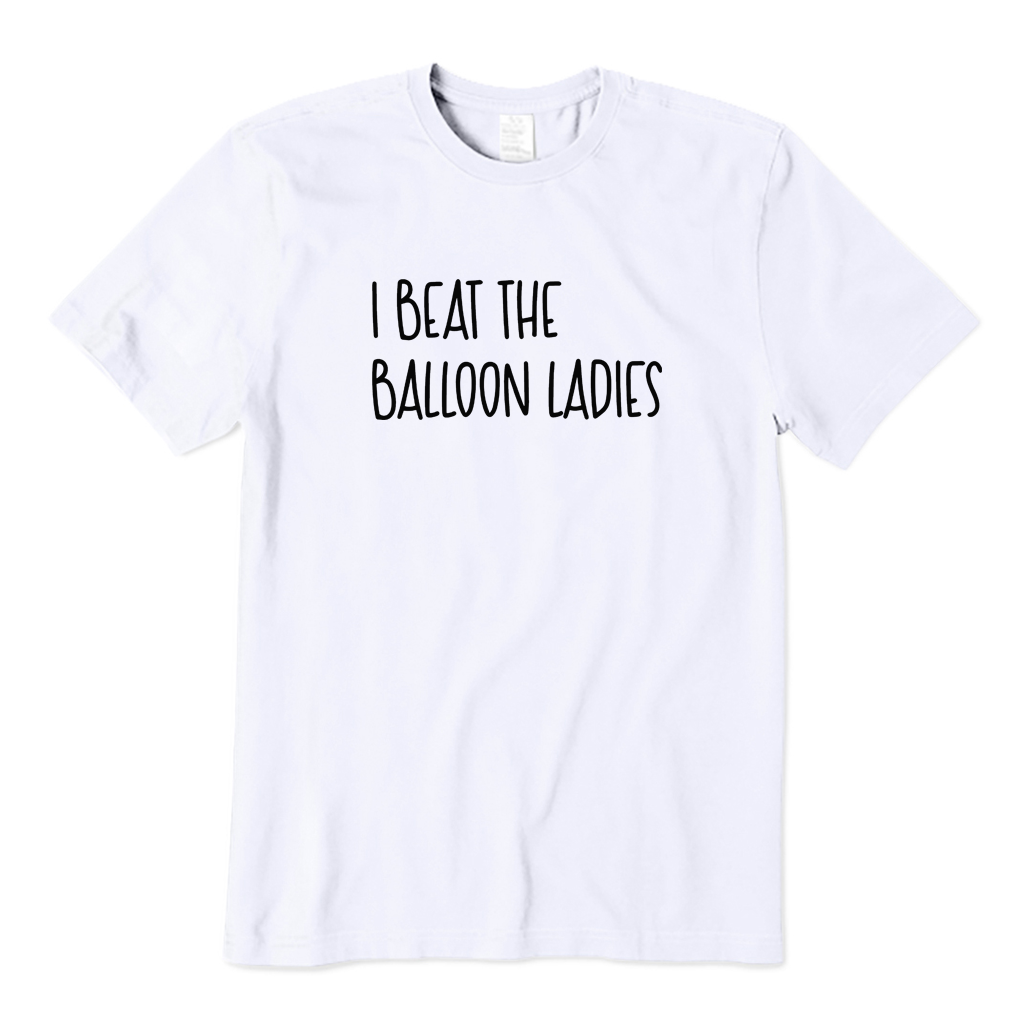I Beat The Balloon Ladies T-shirt