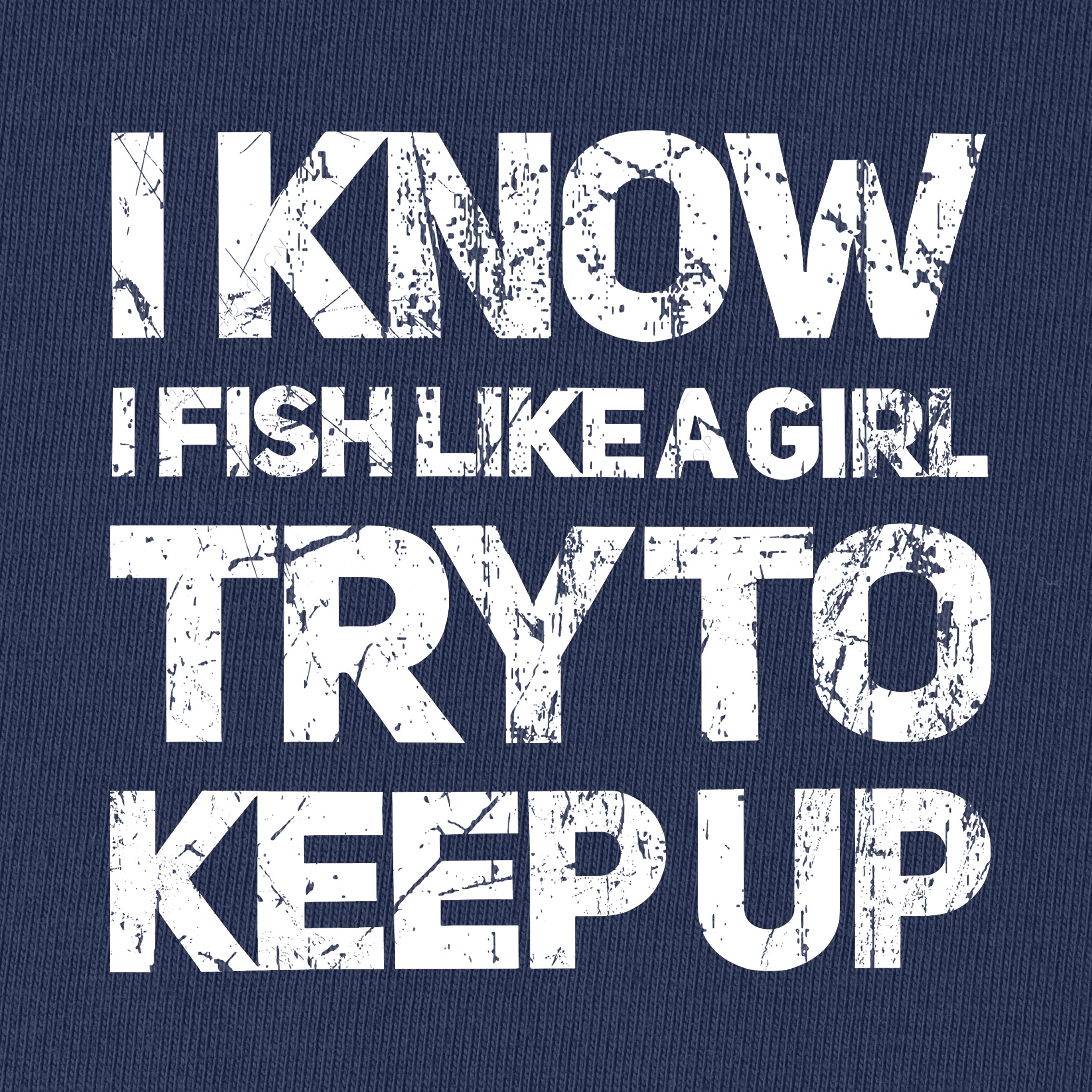 I Know I Fish Like A Girl Try To Keep UpT-Shirt for Women