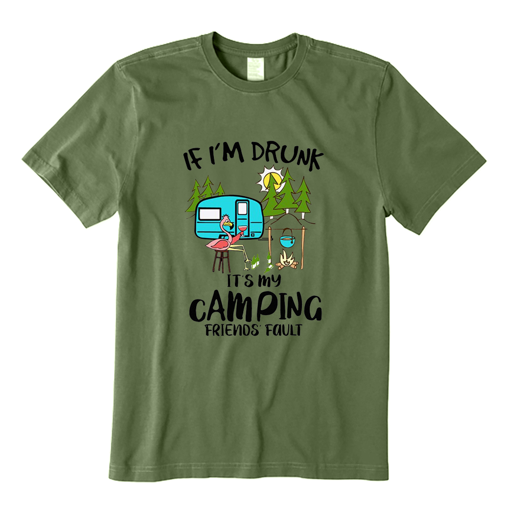 If Im Drunk It Is My Camping Friends Fault T-shirt
