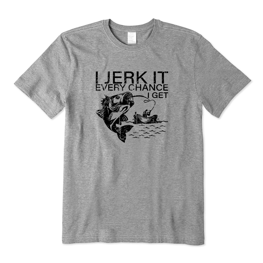 I Jerk It Every Chance I Get Fishing T-Shirt