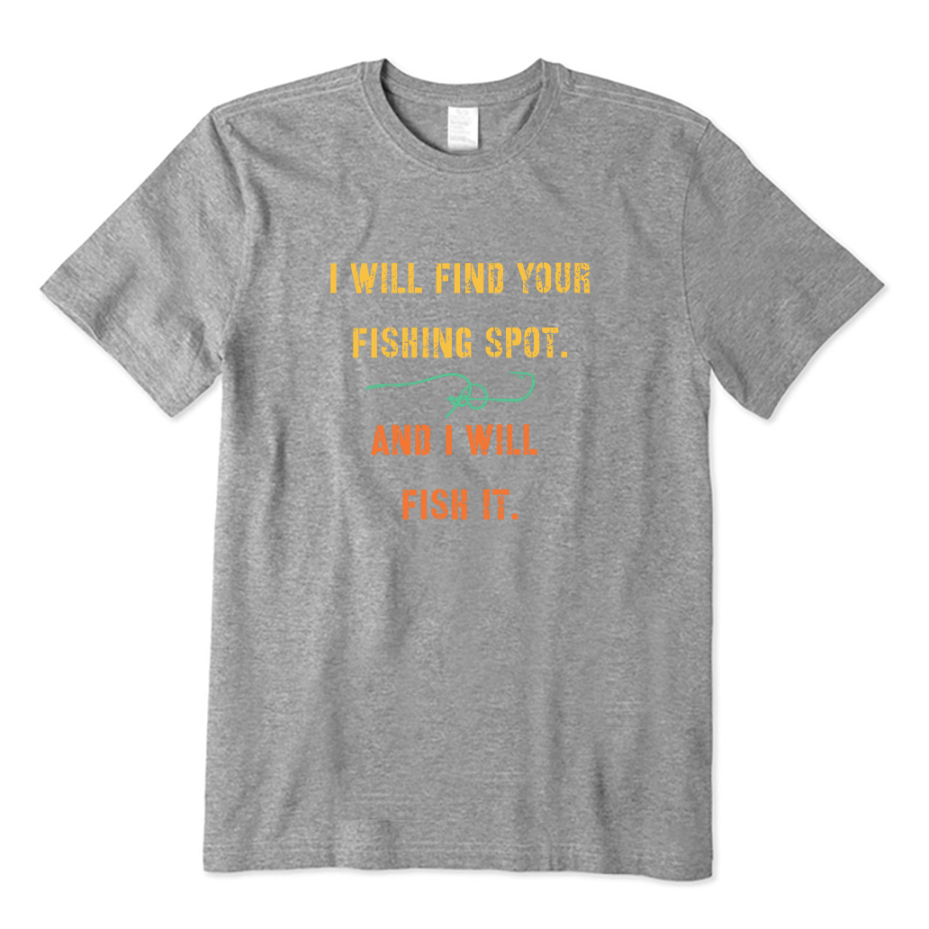 I Will Find Your Fishing Spot And I Will Fish It T-shirt