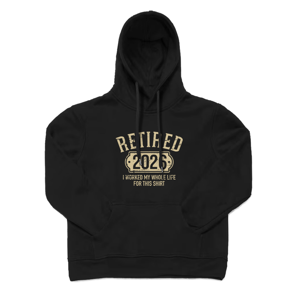 I Worked My Whole Life for This Shirt Retired Hoodie