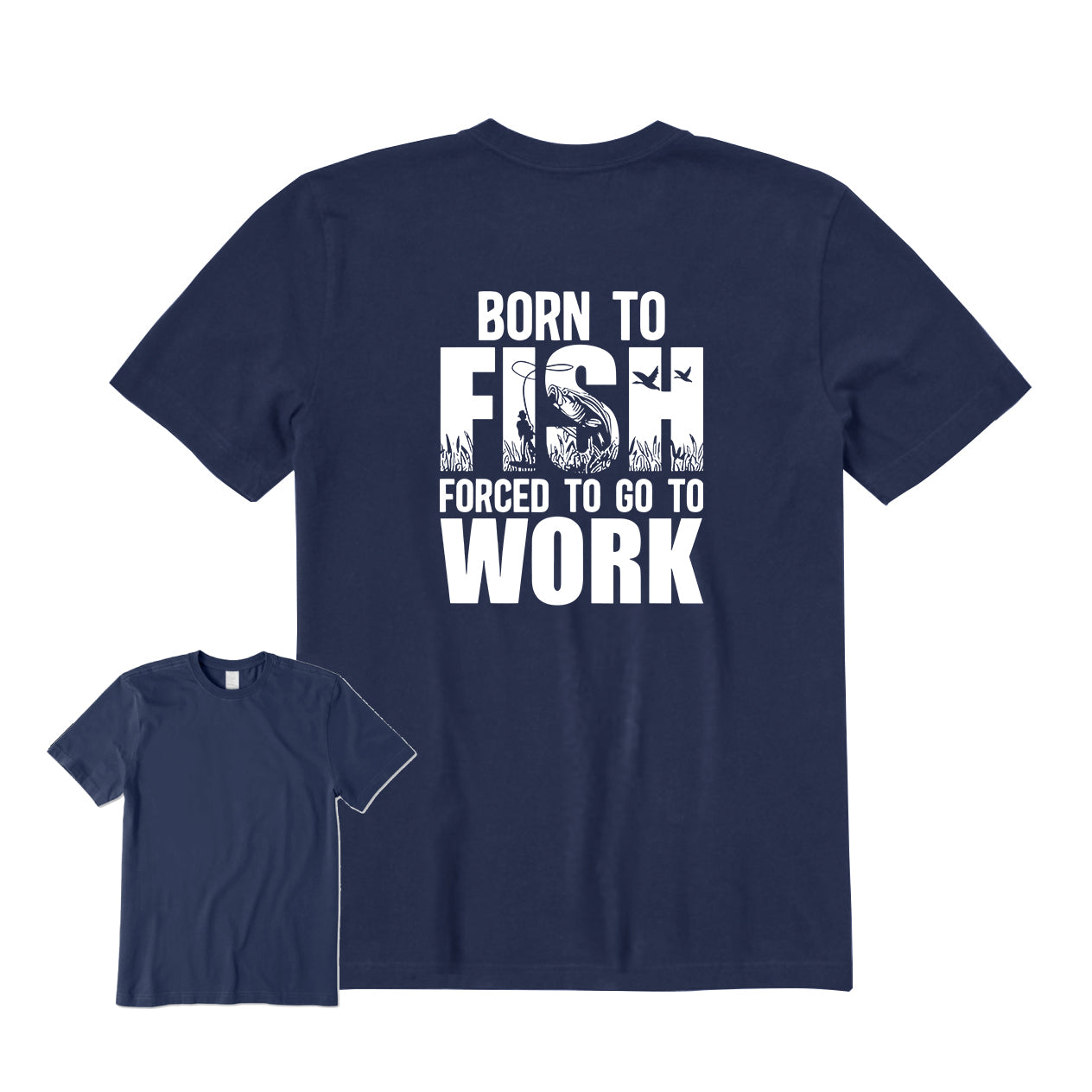 Born To Fish Forced To Go To Work Back Graphic T-Shirt