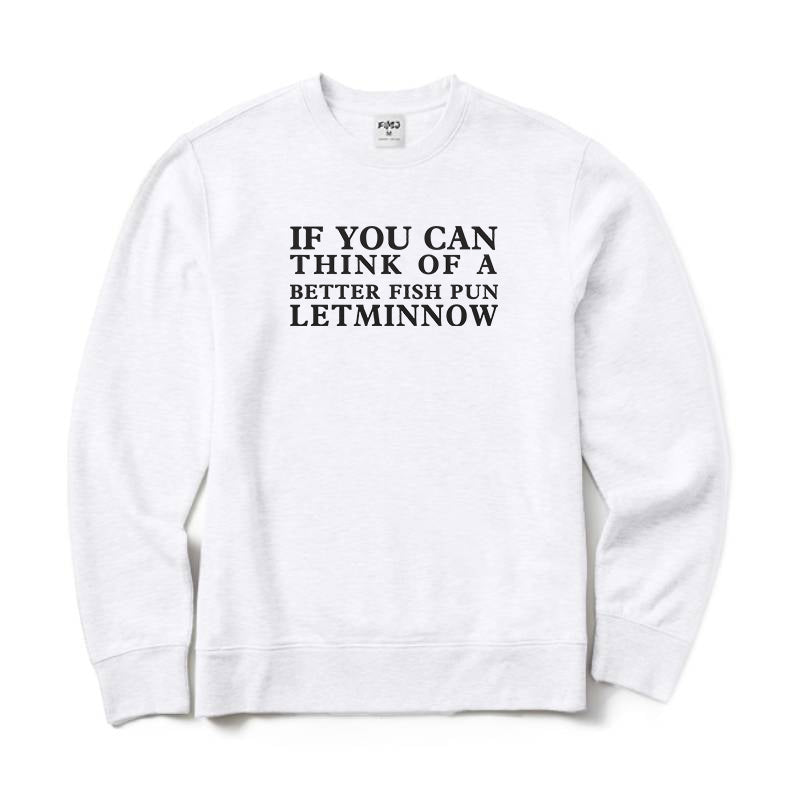 If you can think of a better fish pun Crewneck Sweatshirt