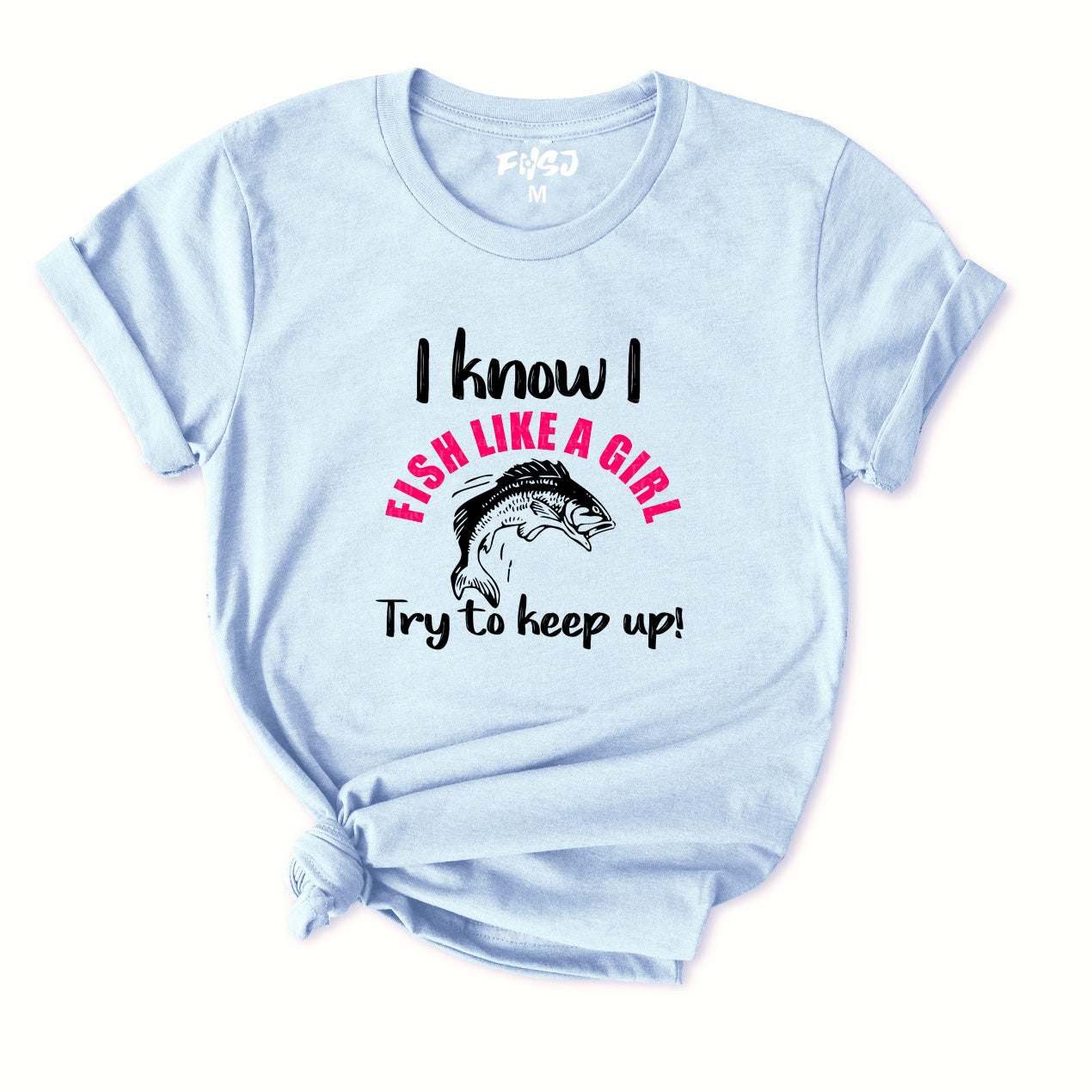 I Know I Fish Like A Girl Try To Keep Up T-Shirt for Women