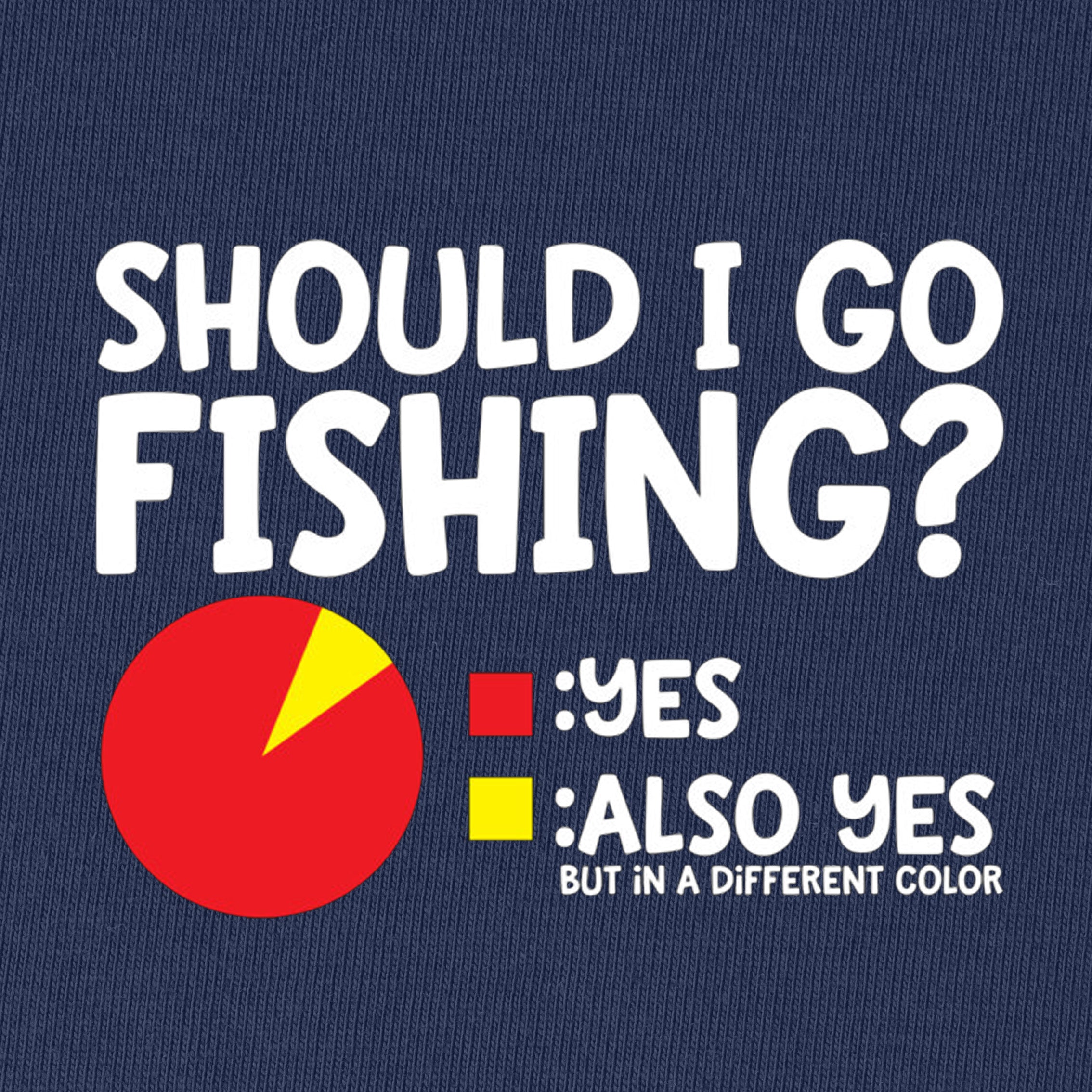 Should I Go Fishing? T-Shirt