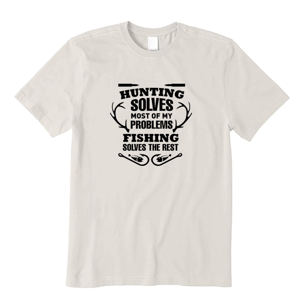 Hunting Solves Most Of My Problems Fishing Solves The Rest T-Shirt