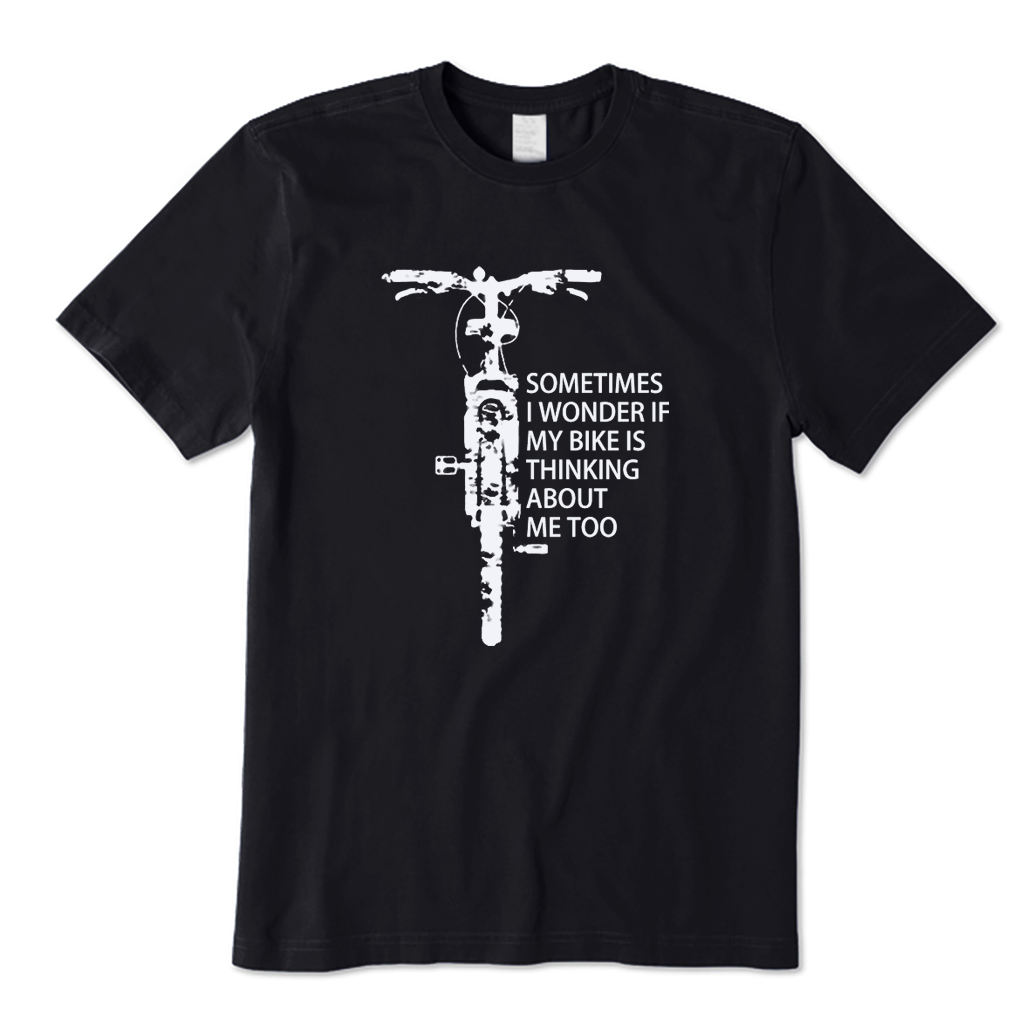 Sometimes I Wonder If My Bike Is Thinking about Me Too T-shirt