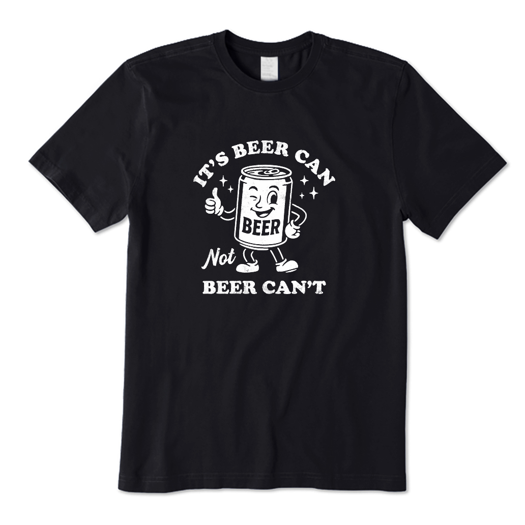 It's Beer Can Not Beer Can't T-Shirt