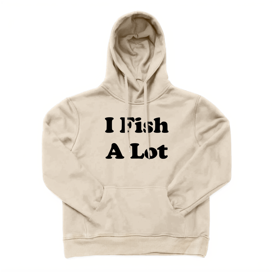 I Fish A Lot Hoodie