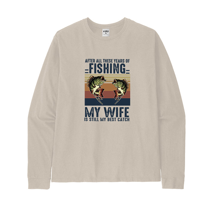 MY WIFE IS STILL MY BEST CATCH Long Sleeve T-Shirt