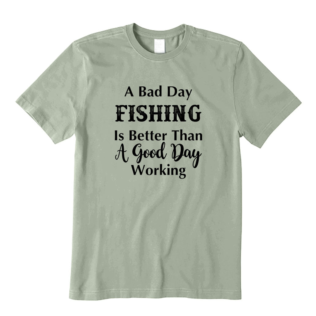A Bad Fishing Day Is Better Than A Good Working Day T-Shirt