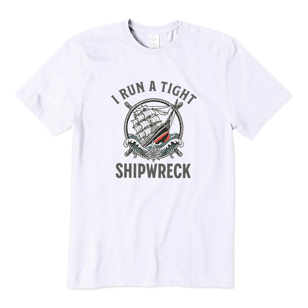I Run A Tight Shipwreck T-shirt