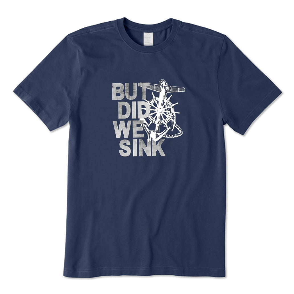 But Did We Sink Captain T-Shirt