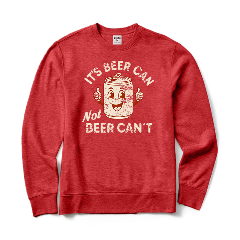 It's Beer Can Not Beer Can't Crewneck Sweatshirt