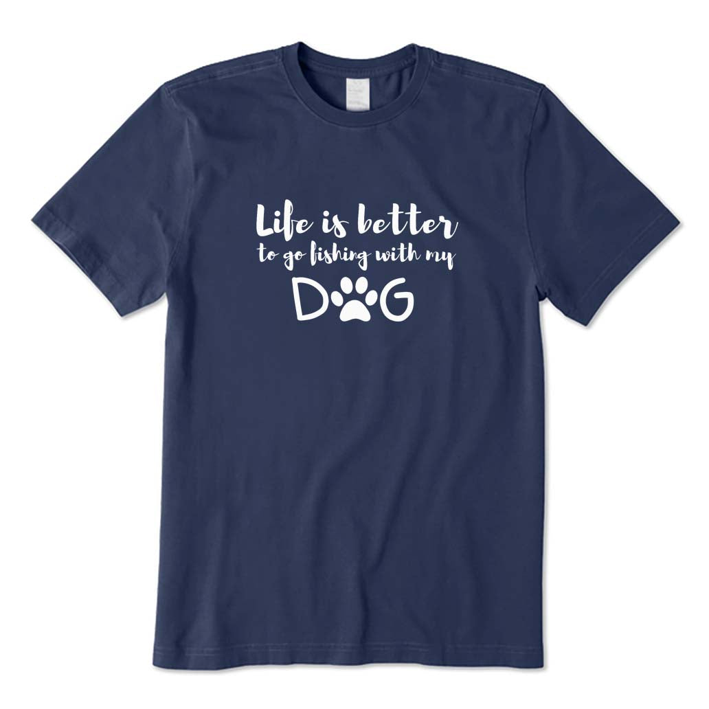 Life Is Better To Go Fishing with My Dog T-Shirt
