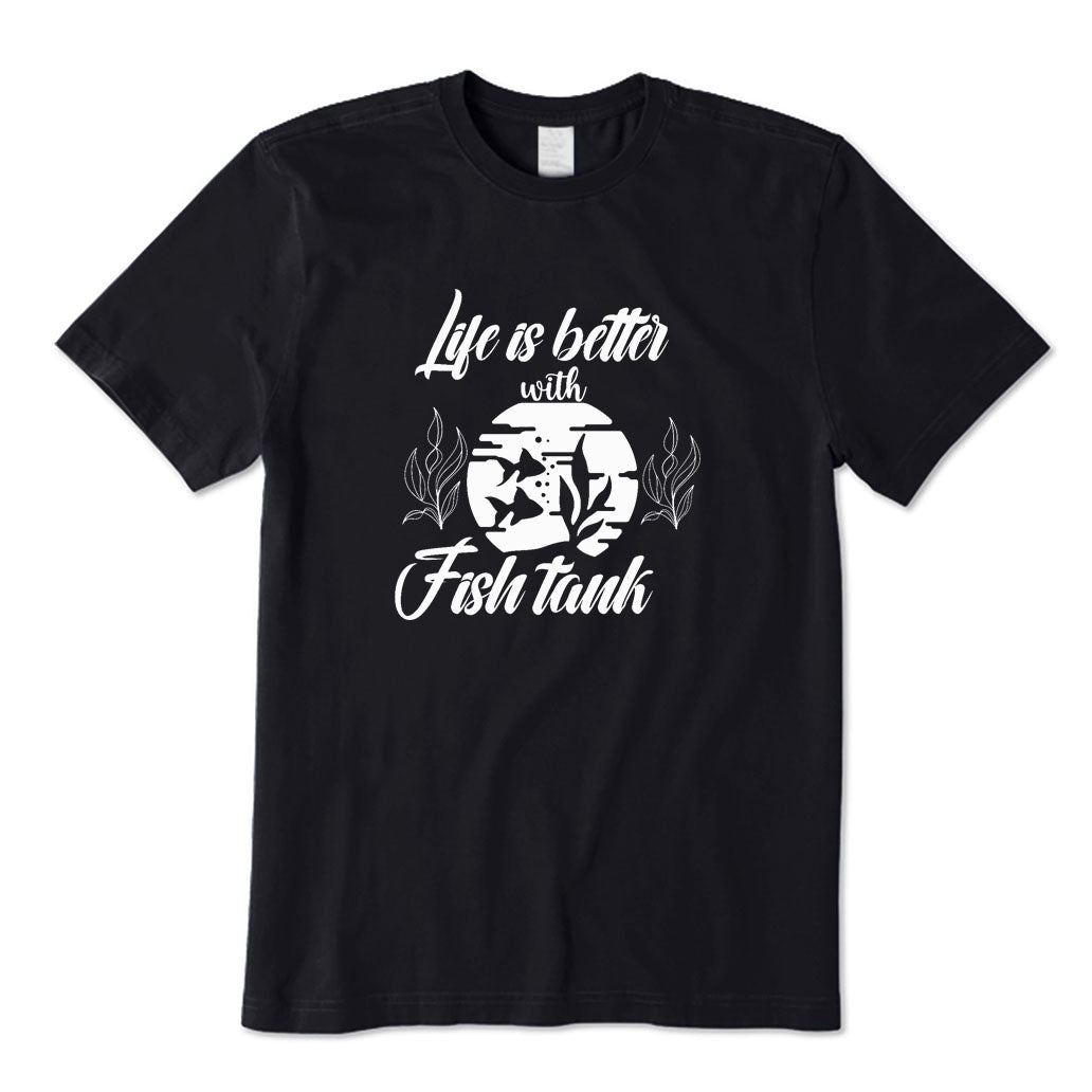 Life Is Better with A Fish Tank T-Shirt