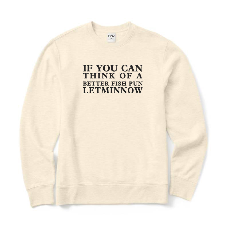 If you can think of a better fish pun Crewneck Sweatshirt