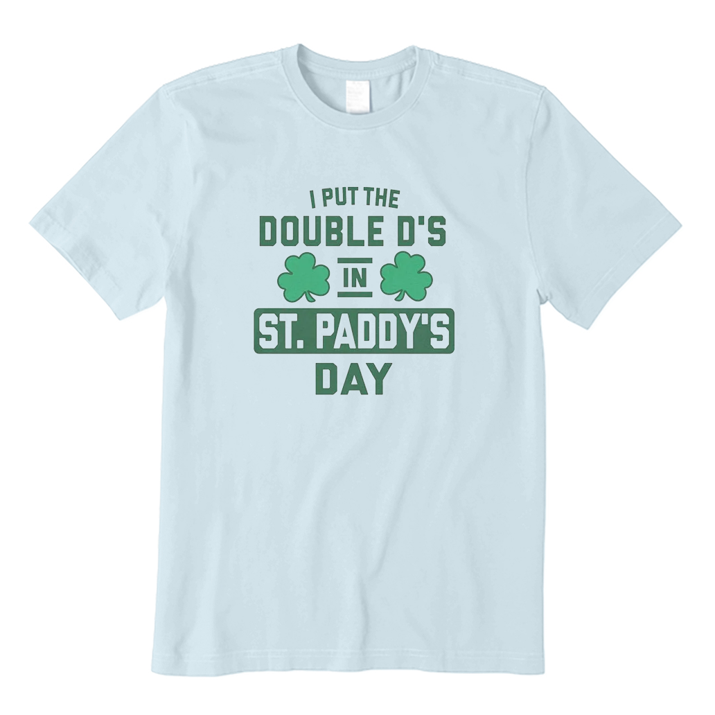 I Put The Double D's in St. Paddy's Day T-shirt