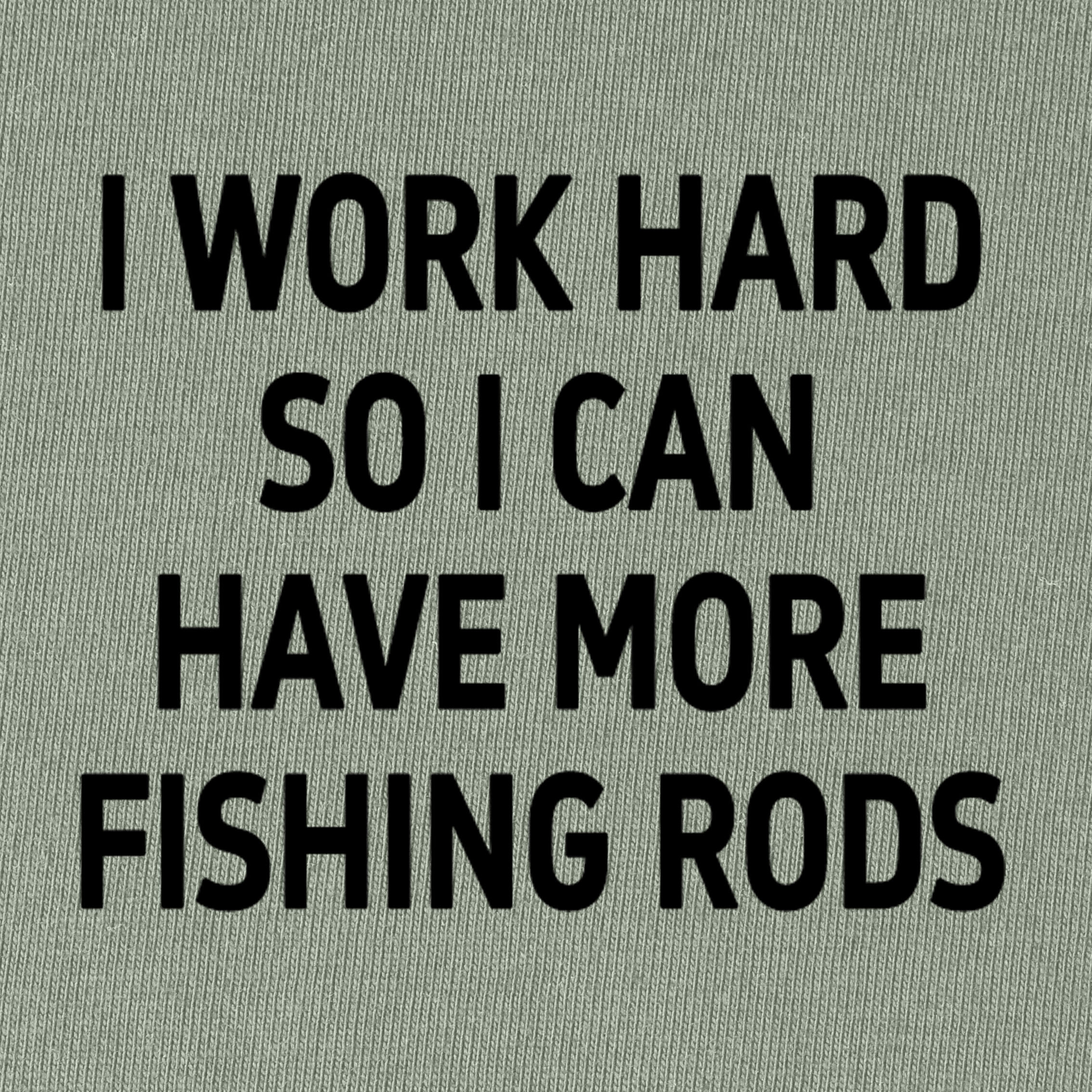 I Work Hard So I Can Have More Fishing Rods T-Shirt