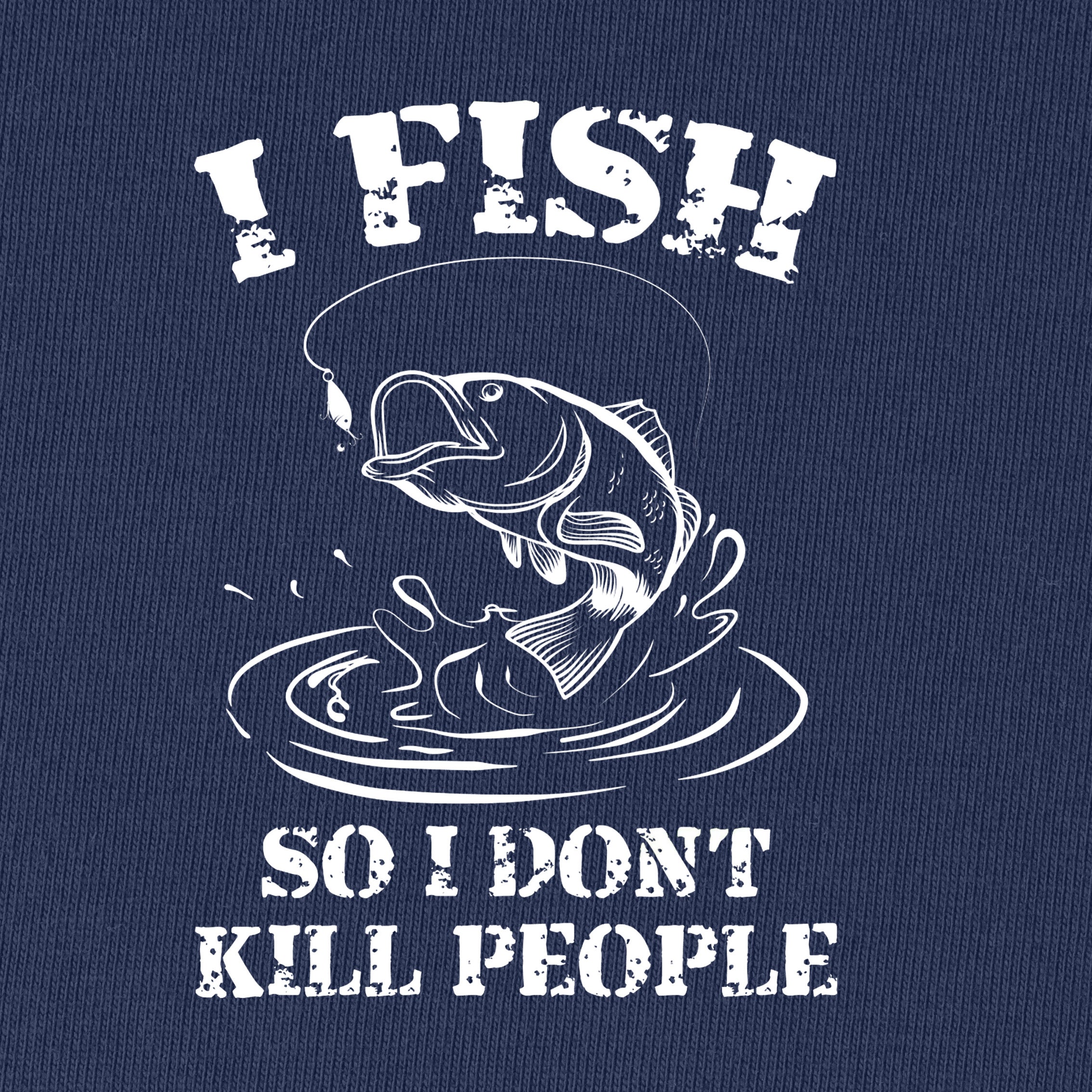 I Fish So I Don't Kill People T-Shirt