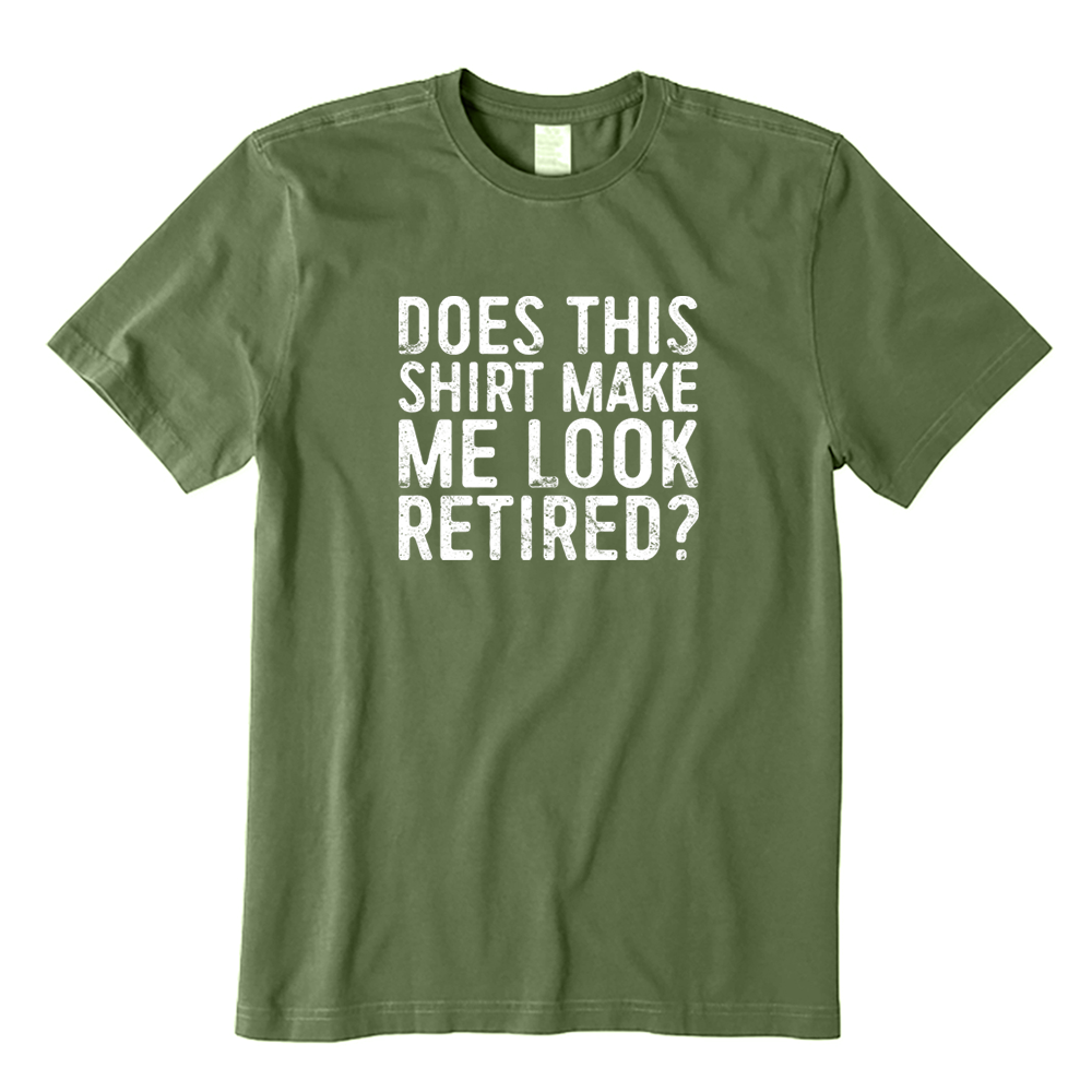 Does This Shirt Make Me Look Retired Funny Retirement Graphic T-shirt