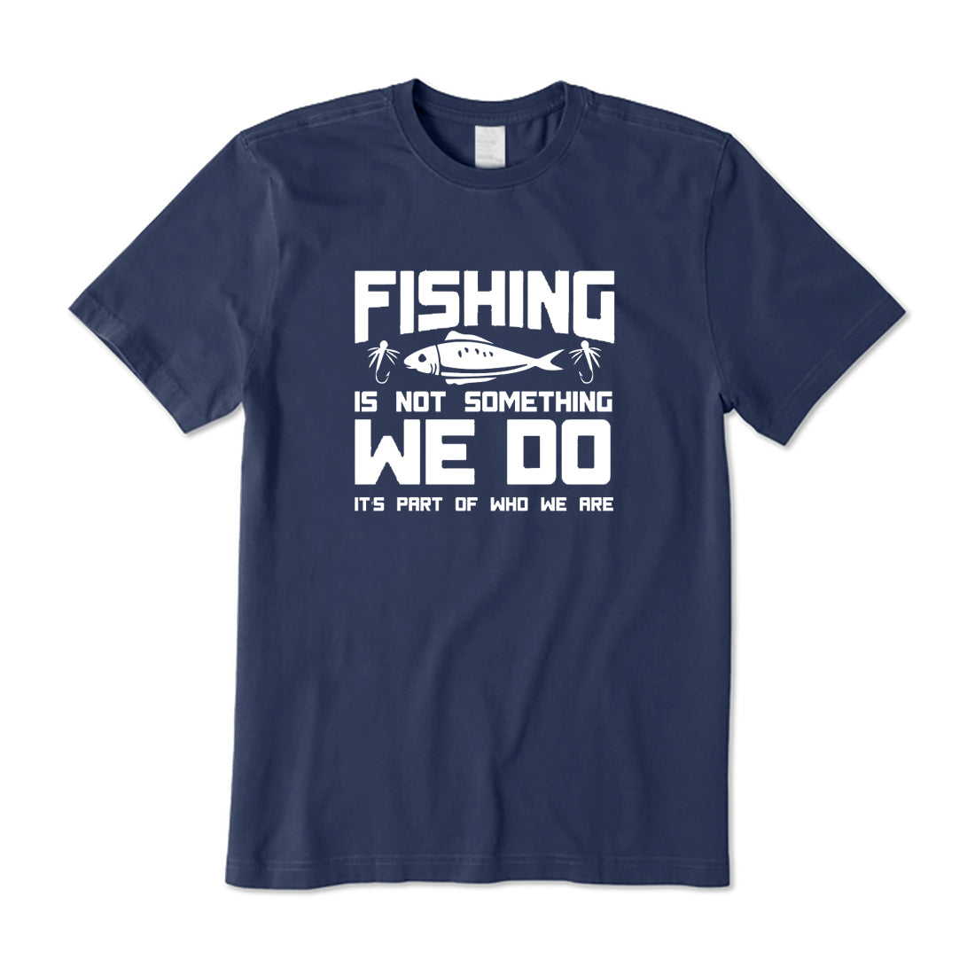 Fishing Is Part of Who We Are T-Shirt