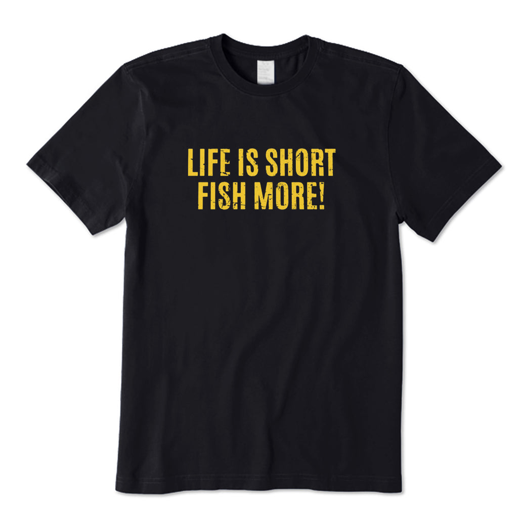 Life Is Short Fish More! T-Shirt