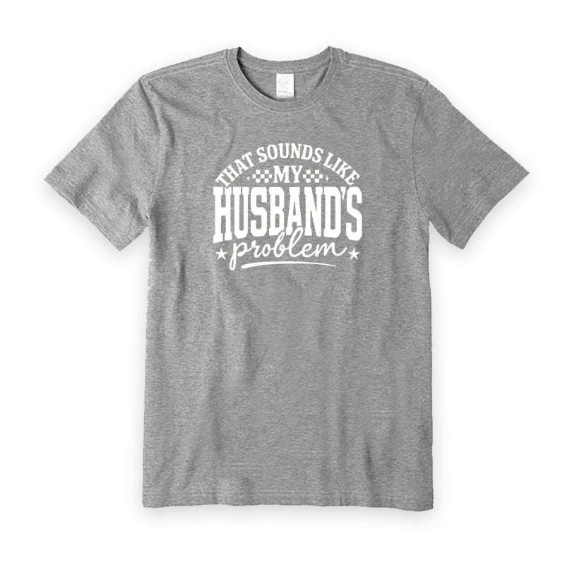 That Sounds Like My Husband's Problem T-Shirt