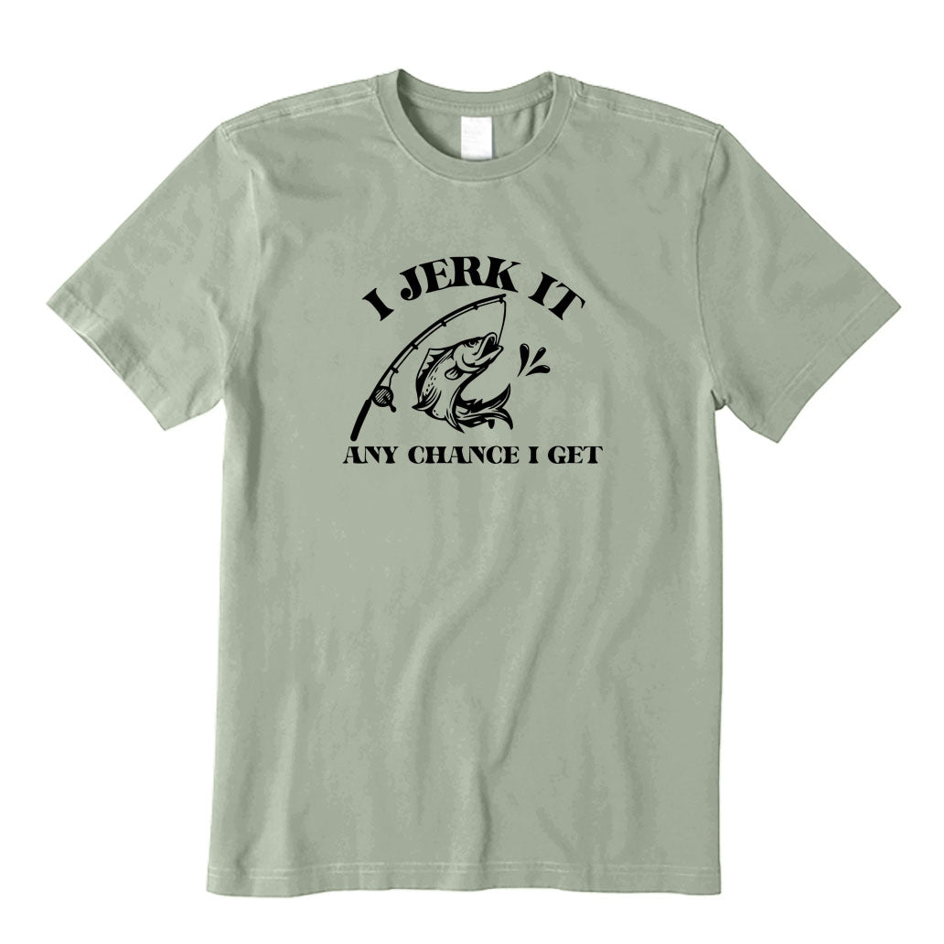 I Jerk It Any Chance I Get T-Shirt