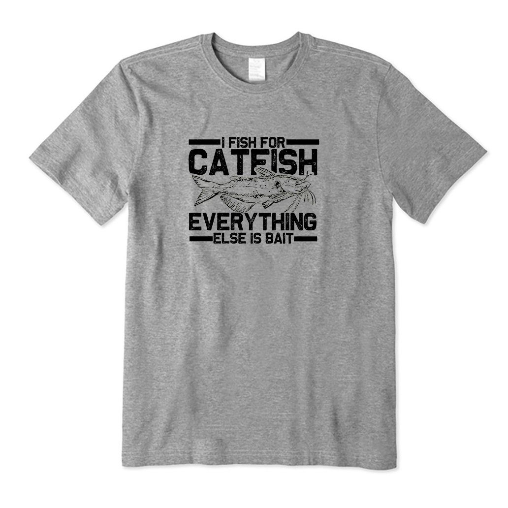 I fish for catfish everything else is bait T-Shirt