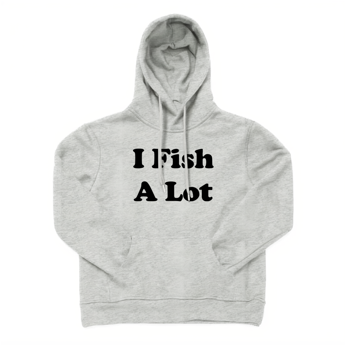 I Fish A Lot Hoodie
