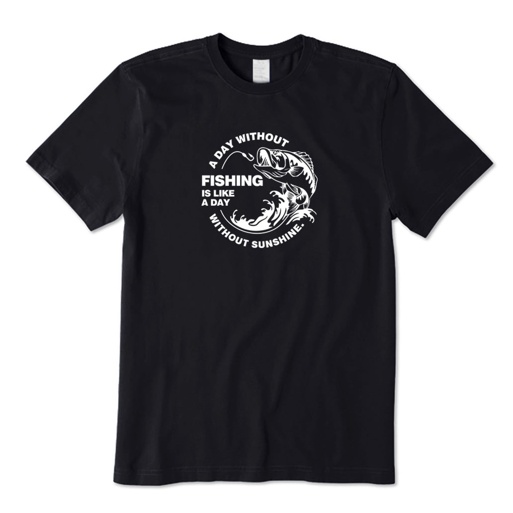 A Day Without Fishing Is Like A Day Without Sunshine T-Shirt