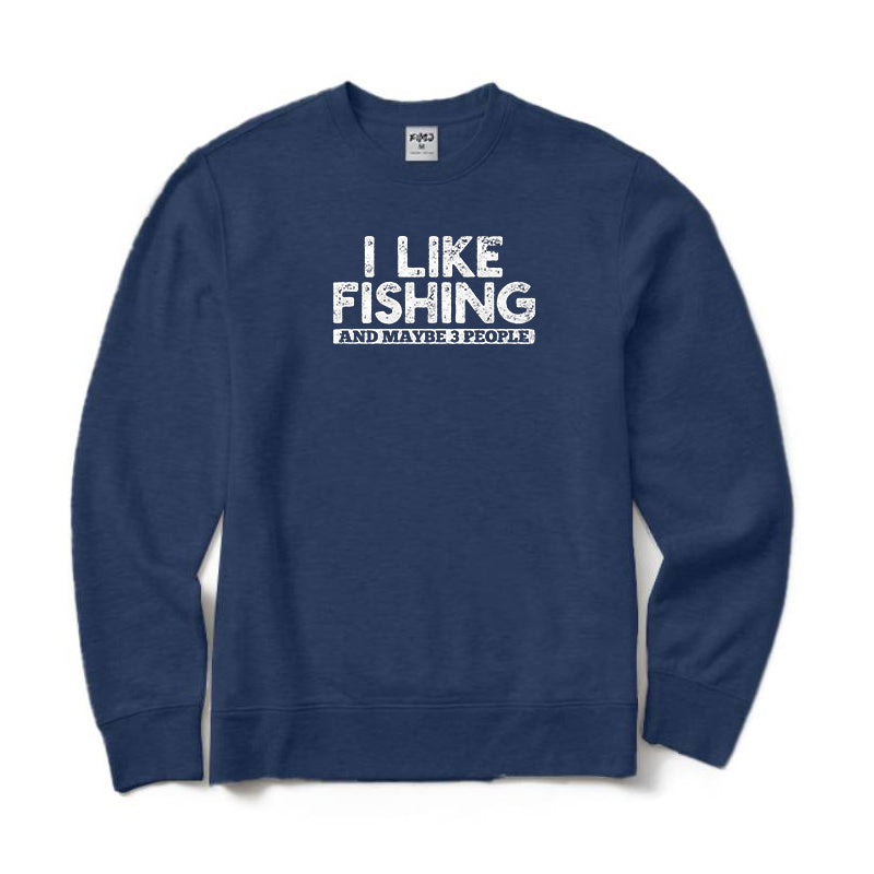 I LIKE FISHING AND MAYBE 3 PEOPLE Crewneck Sweatshirt