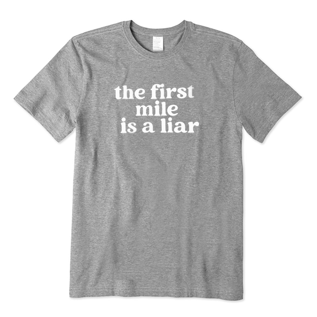 First Mile Is A Liar Running T-shirt