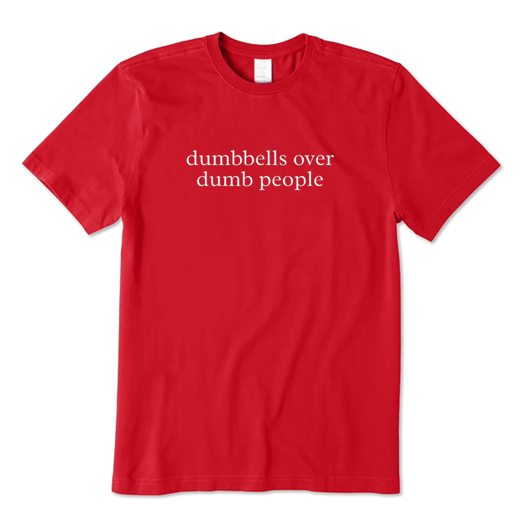 Dumbbells Over Dumb People T-shirt