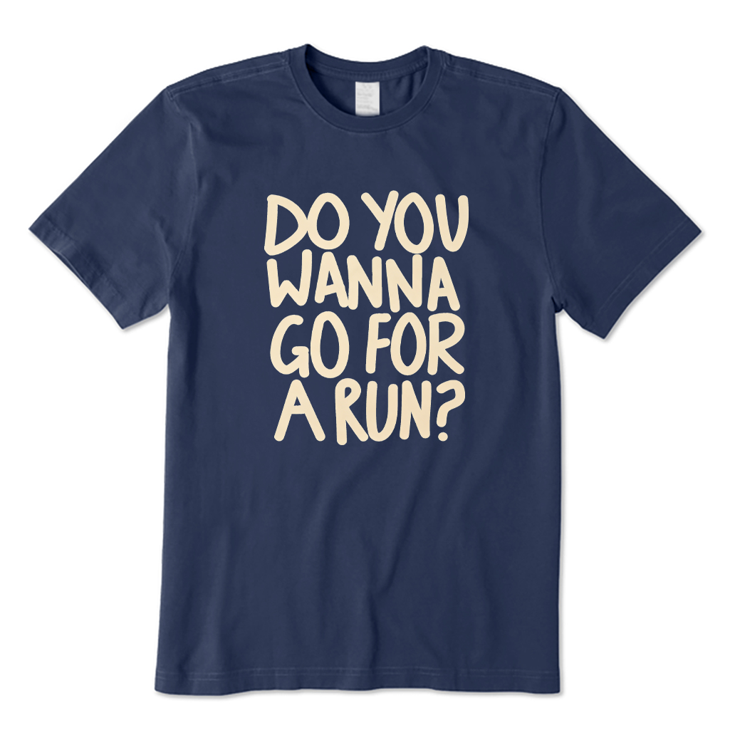 Do You Wanna Go for A Run T-shirt