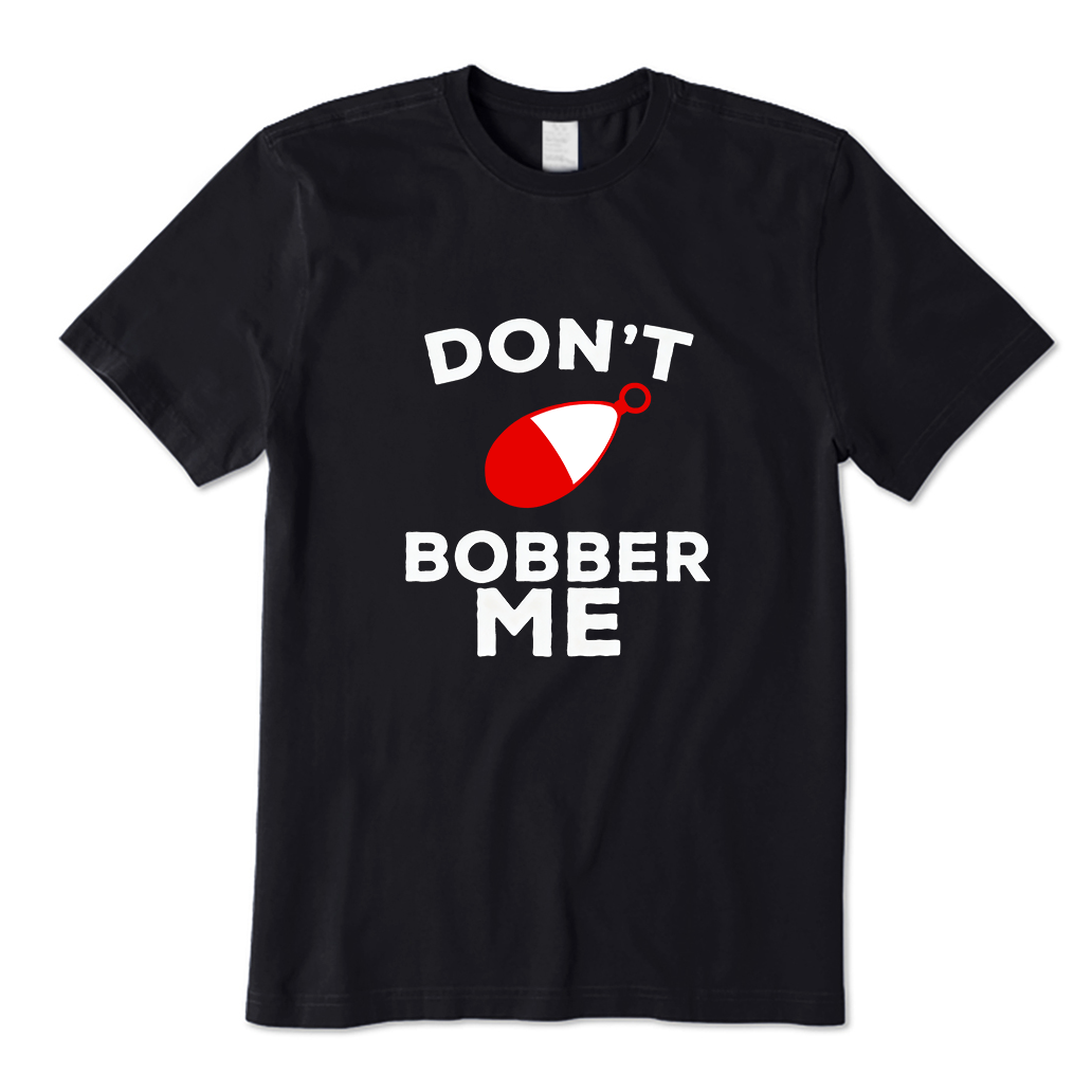 Don't Bobber Me T-Shirt