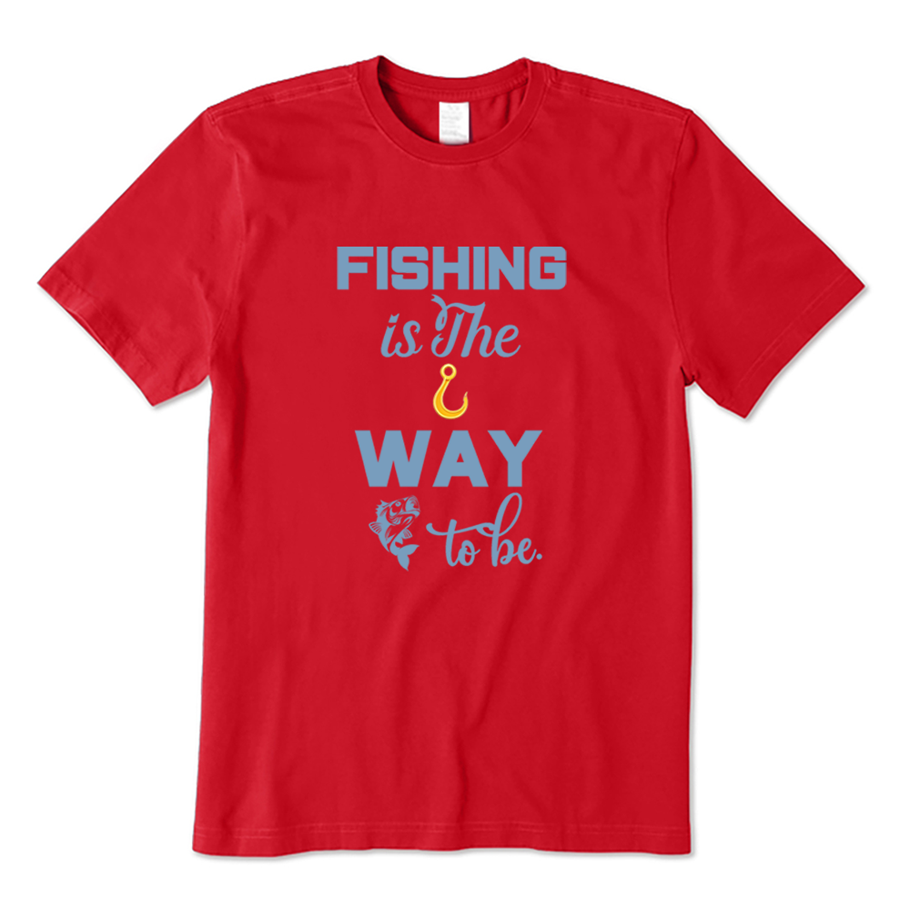 Fishing Is The Way To Be T-Shirt
