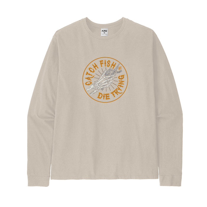 CATCH FISH OR DIE TRYING Long Sleeve T-Shirt