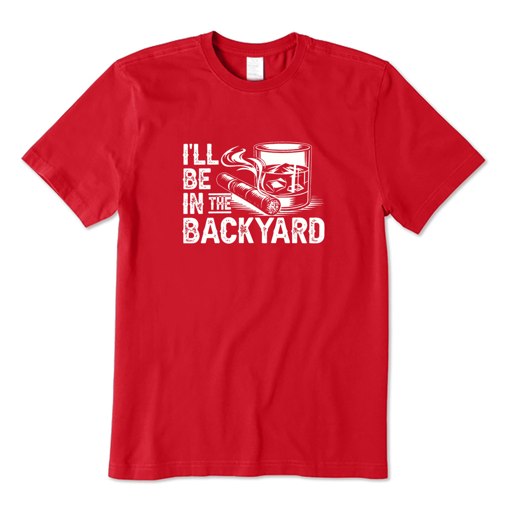 I'll Be In The Backyard Whiskey & Cigar BBQ T-shirt
