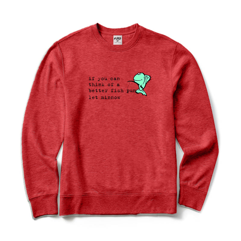 If You Can Think of A Better Fish Pun Let Minnow Crewneck Sweatshirt